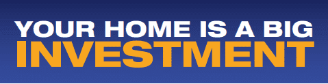 Your Home is a Big Investment
